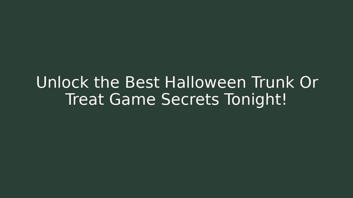 Unlock the Best Halloween Trunk Or Treat Game Secrets Tonight!