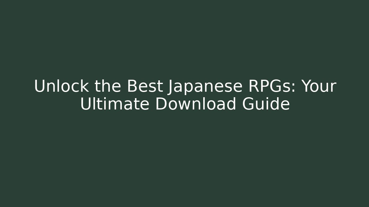 Unlock the Best Japanese RPGs: Your Ultimate Download Guide
