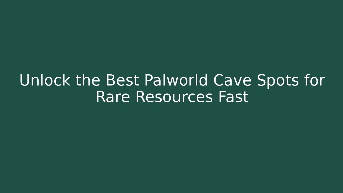 Unlock the Best Palworld Cave Spots for Rare Resources Fast