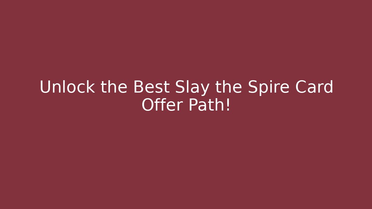 Unlock the Best Slay the Spire Card Offer Path!