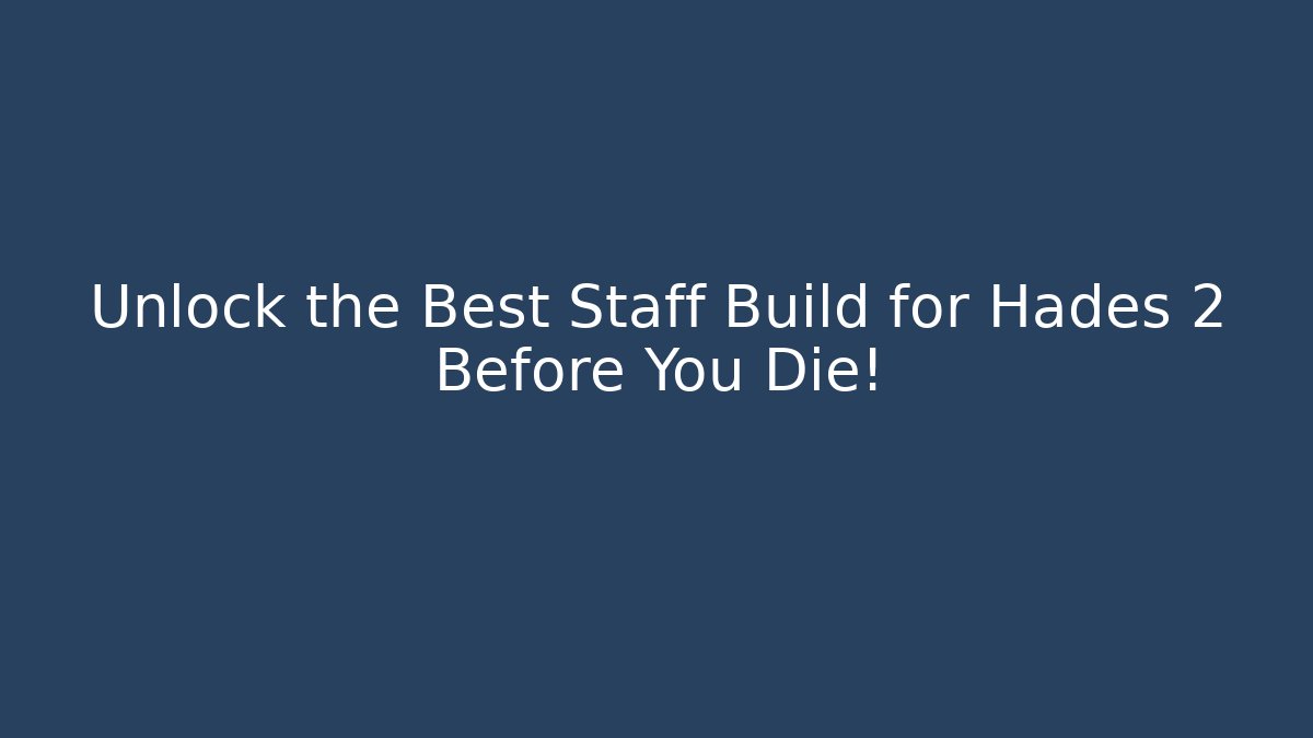 Unlock the Best Staff Build for Hades 2 Before You Die!