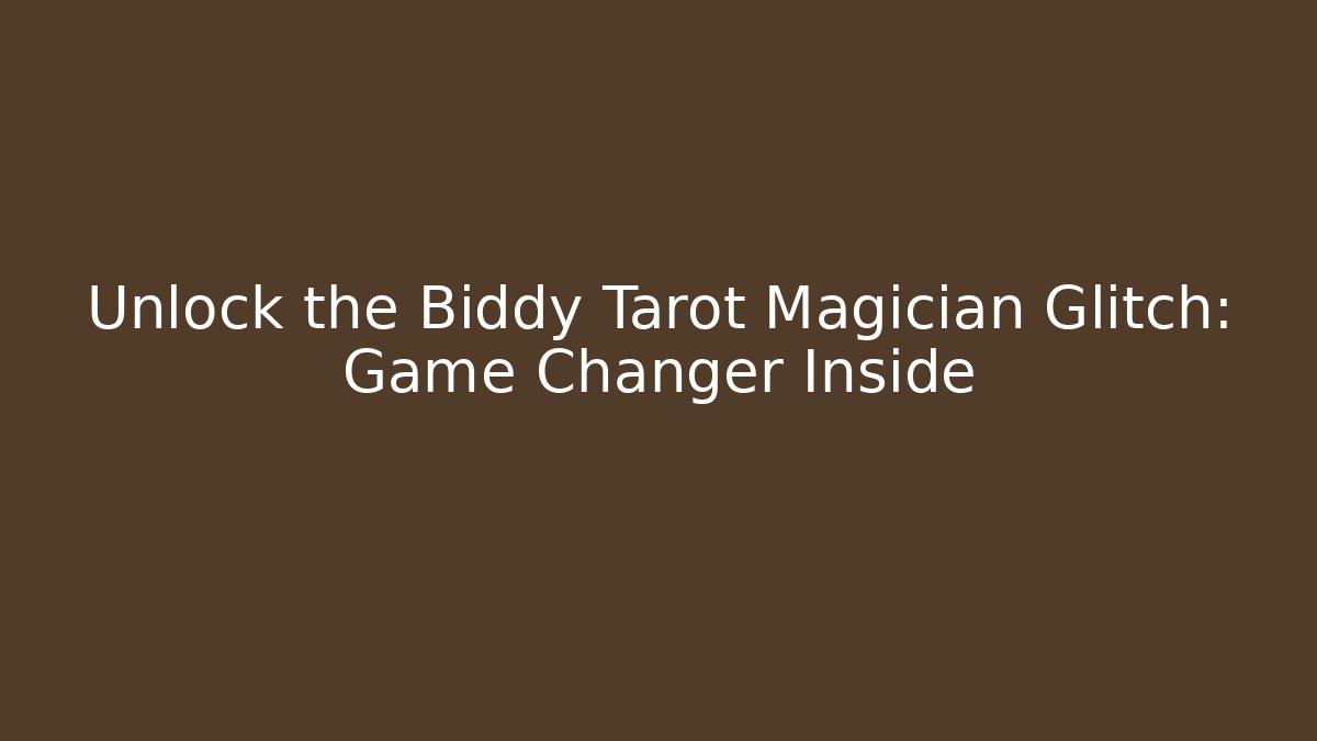 Unlock the Biddy Tarot Magician Glitch: Game Changer Inside