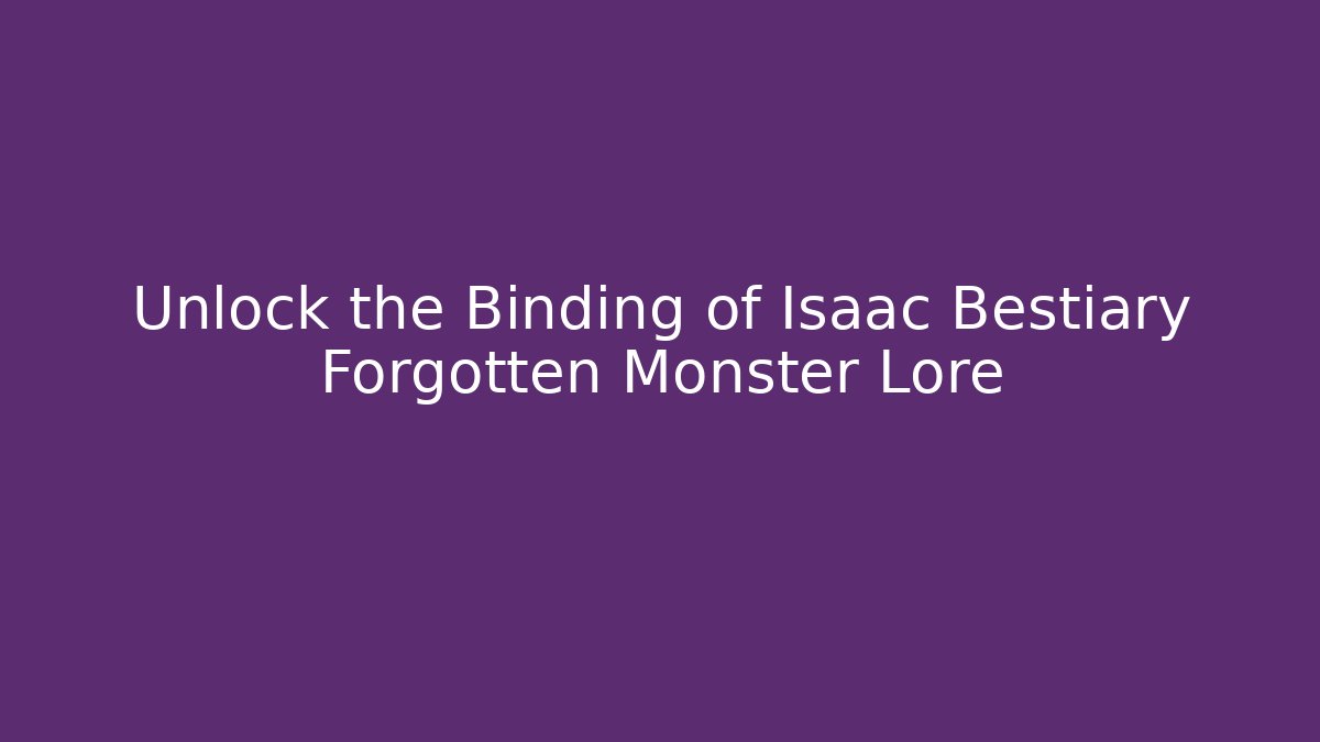 Unlock the Binding of Isaac Bestiary Forgotten Monster Lore