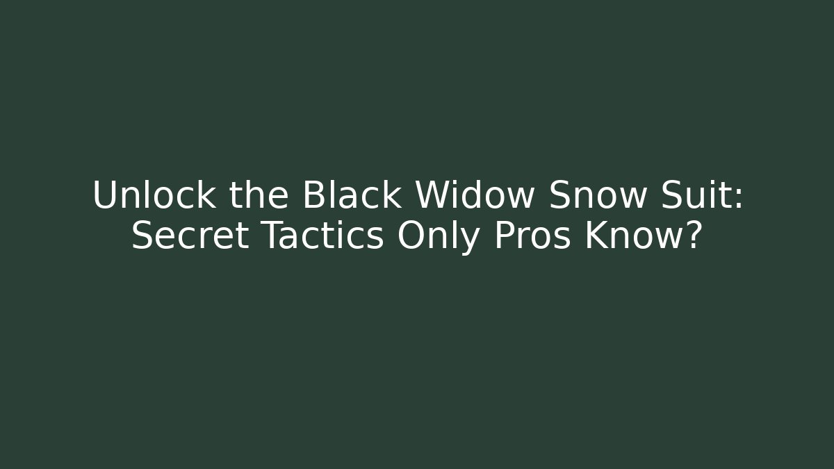 Unlock the Black Widow Snow Suit: Secret Tactics Only Pros Know?