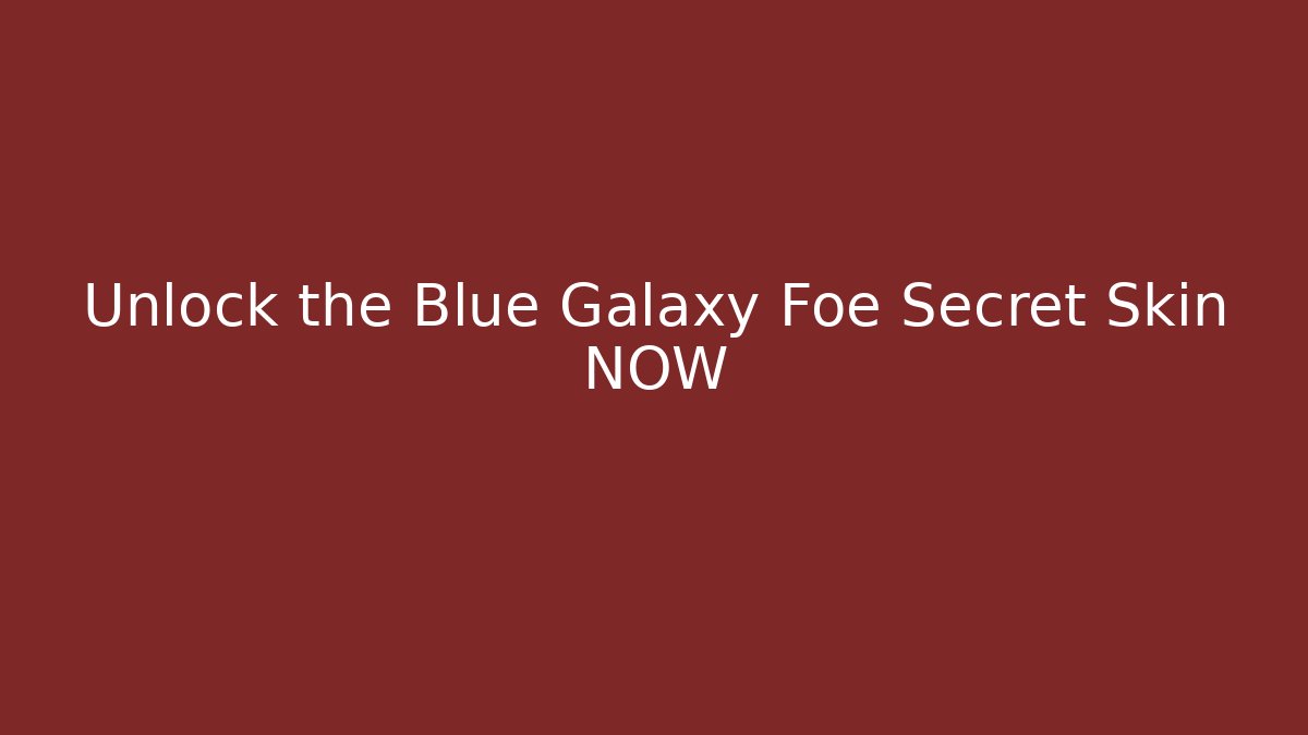 Unlock the Blue Galaxy Foe Secret Skin NOW