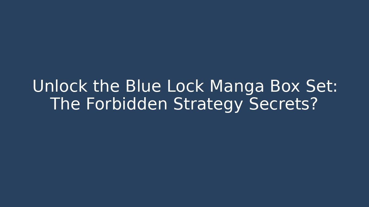 Unlock the Blue Lock Manga Box Set: The Forbidden Strategy Secrets?