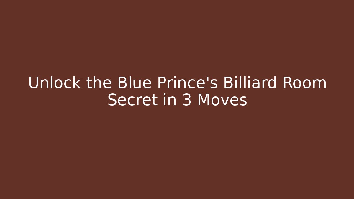 Unlock the Blue Prince's Billiard Room Secret in 3 Moves
