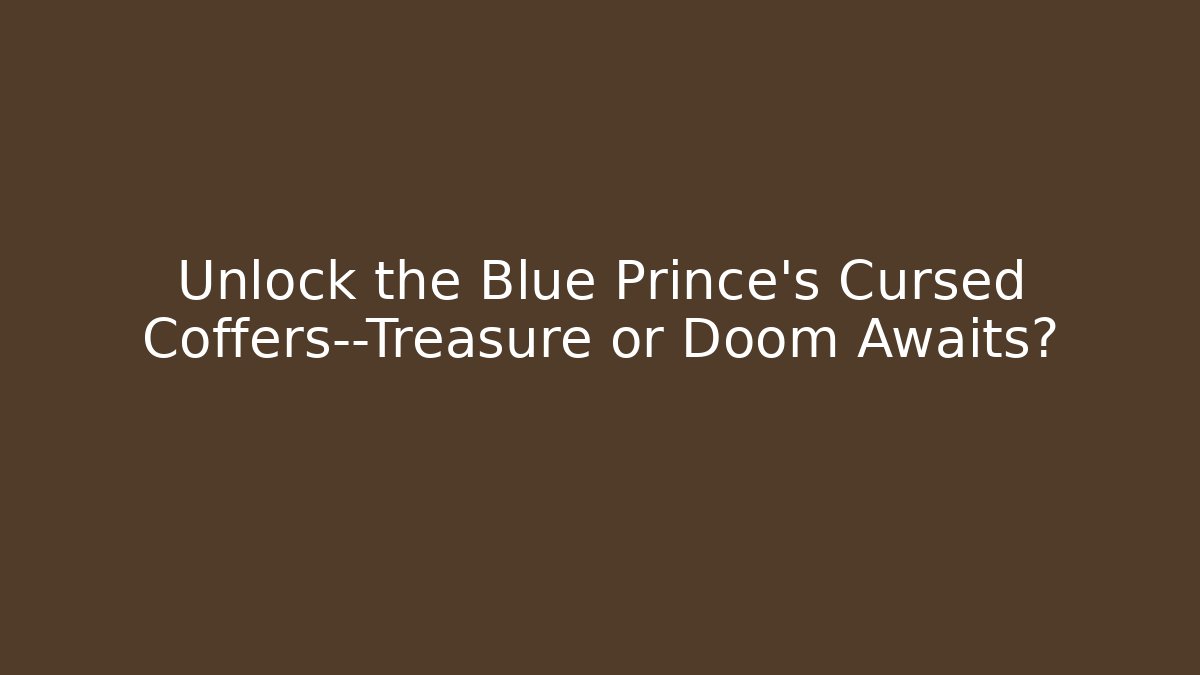 Unlock the Blue Prince's Cursed Coffers—Treasure or Doom Awaits?