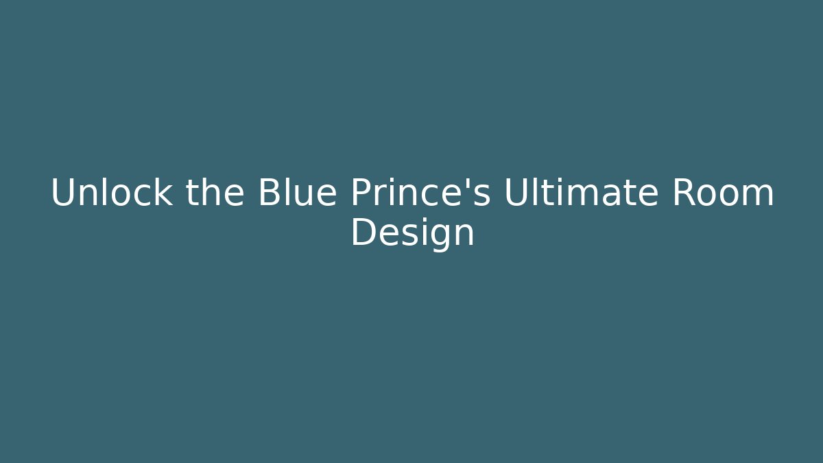 Unlock the Blue Prince's Ultimate Room Design