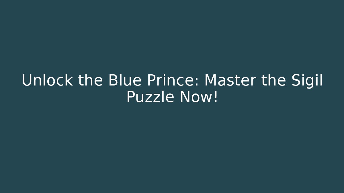 Unlock the Blue Prince: Master the Sigil Puzzle Now!