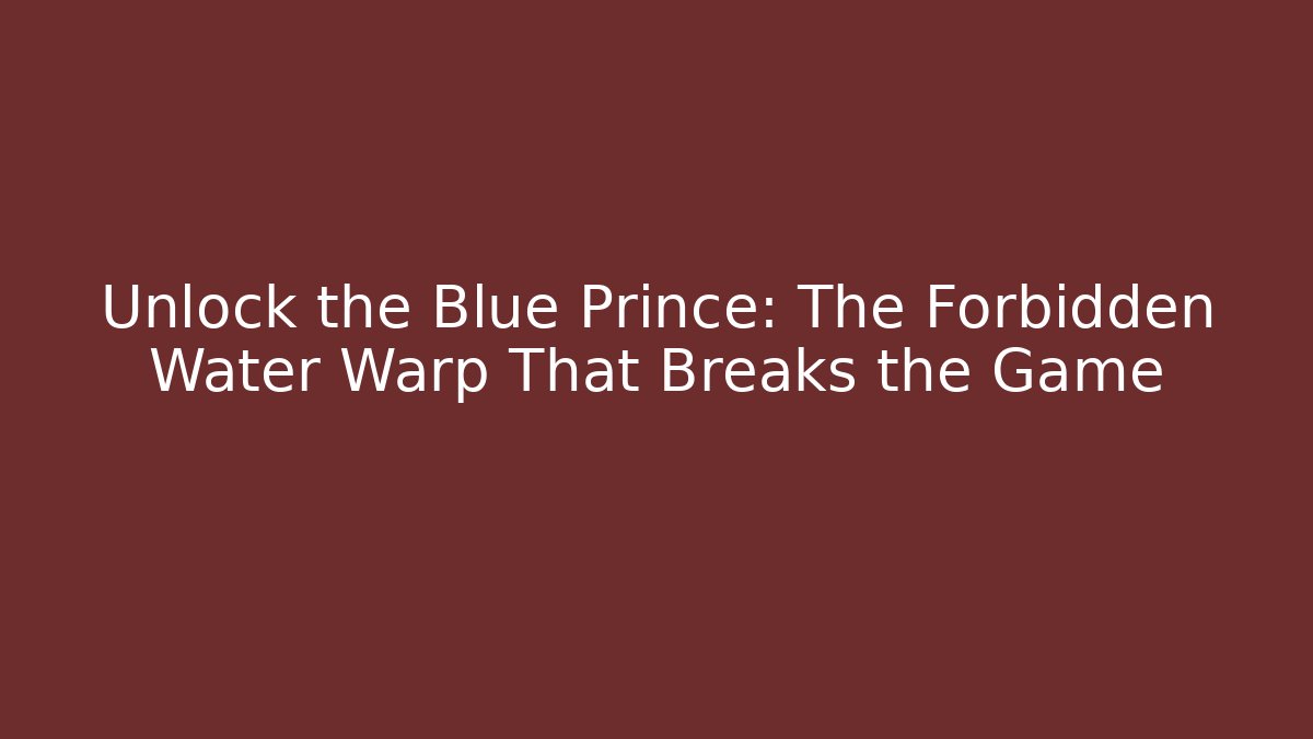 Unlock the Blue Prince: The Forbidden Water Warp That Breaks the Game