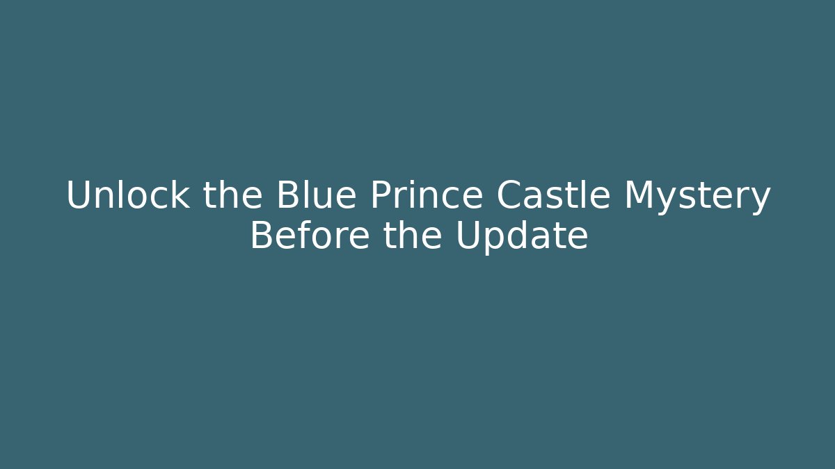 Unlock the Blue Prince Castle Mystery Before the Update