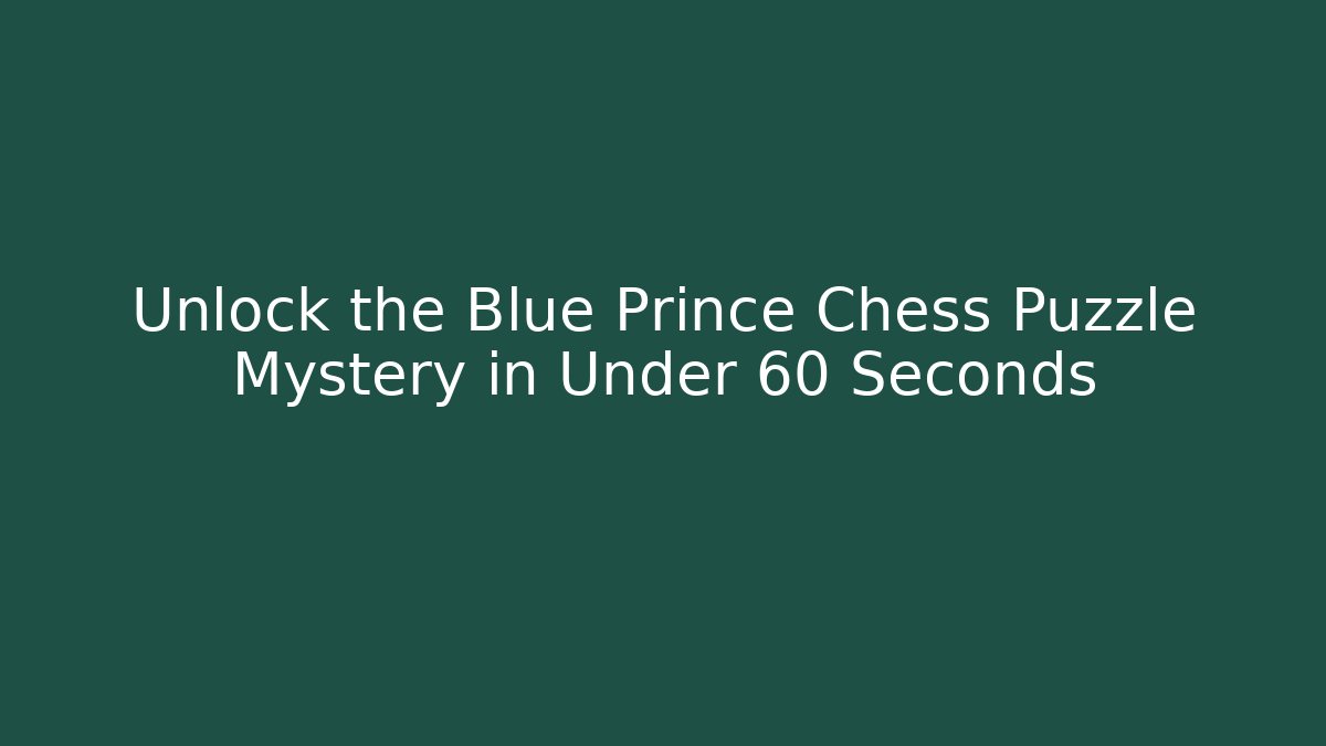 Unlock the Blue Prince Chess Puzzle Mystery in Under 60 Seconds