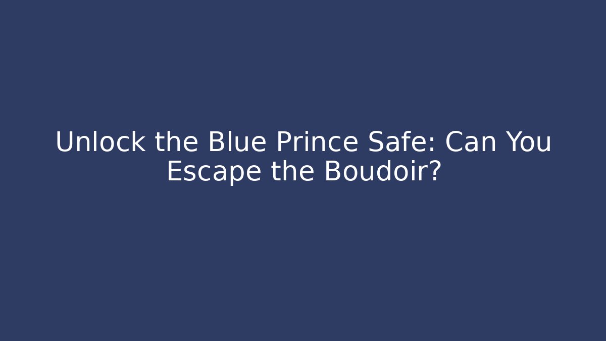 Unlock the Blue Prince Safe: Can You Escape the Boudoir?