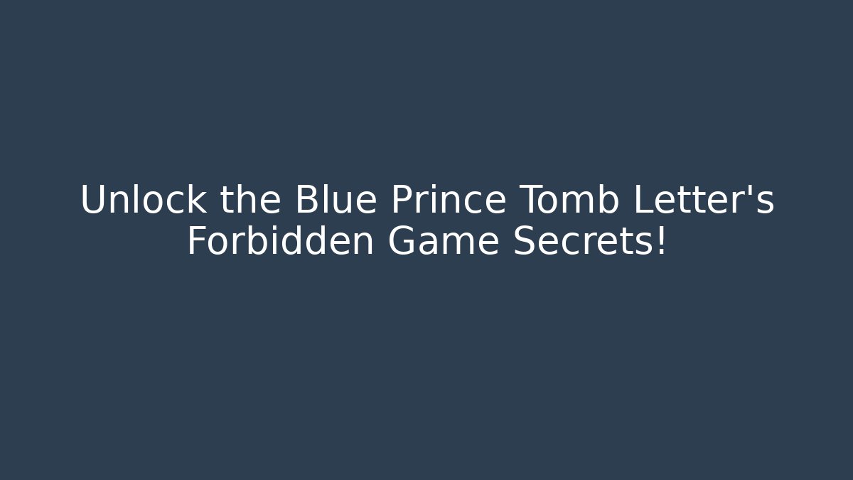 Unlock the Blue Prince Tomb Letter’s Forbidden Game Secrets!