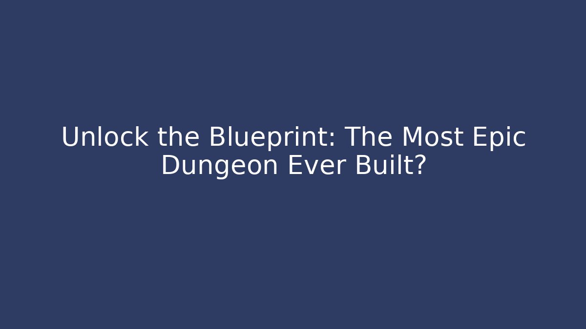 Unlock the Blueprint: The Most Epic Dungeon Ever Built? - Create More Assets
