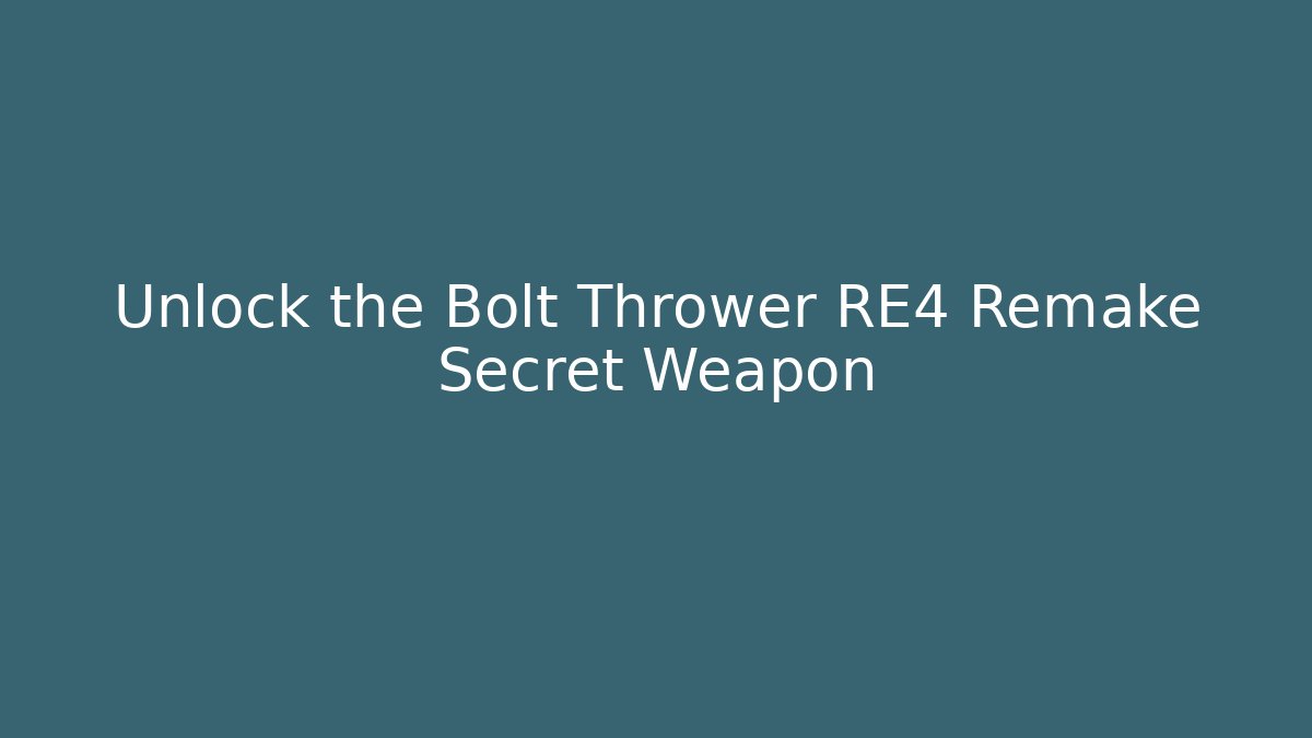 Unlock the Bolt Thrower RE4 Remake Secret Weapon