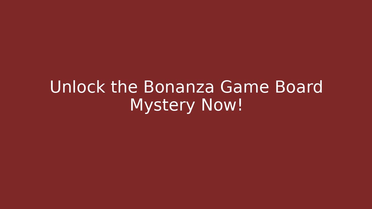 Unlock the Bonanza Game Board Mystery Now!