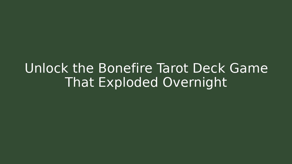 Unlock the Bonefire Tarot Deck Game That Exploded Overnight - Create More Assets