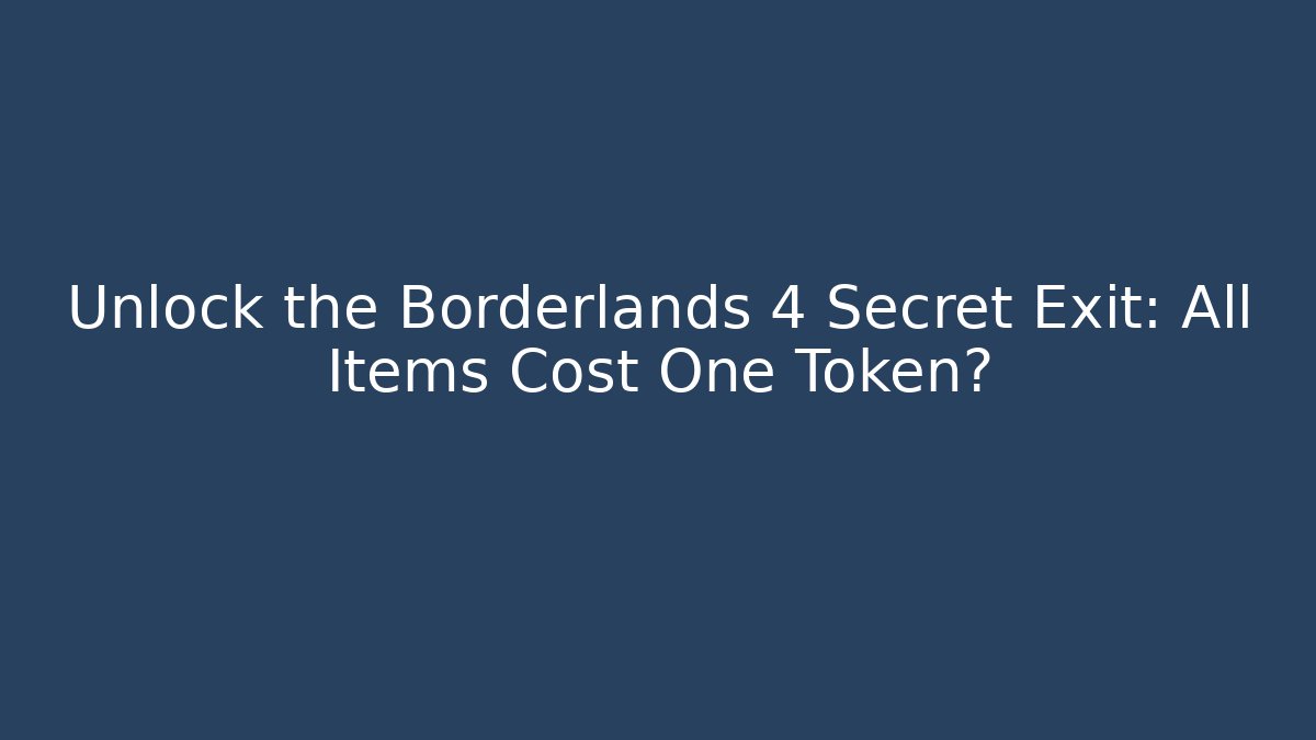 Unlock the Borderlands 4 Secret Exit: All Items Cost One Token?