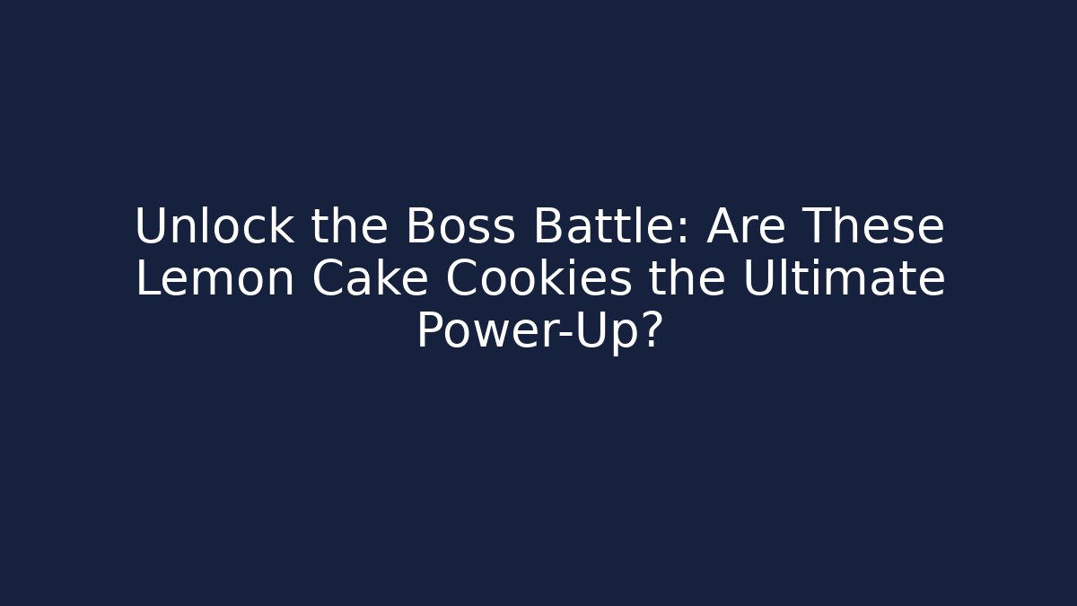 Unlock the Boss Battle: Are These Lemon Cake Cookies the Ultimate Power-Up?