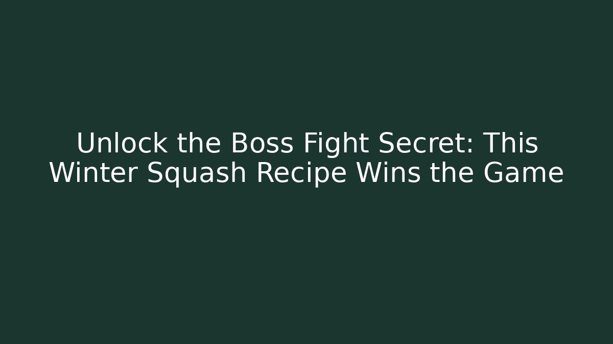 Unlock the Boss Fight Secret: This Winter Squash Recipe Wins the Game
