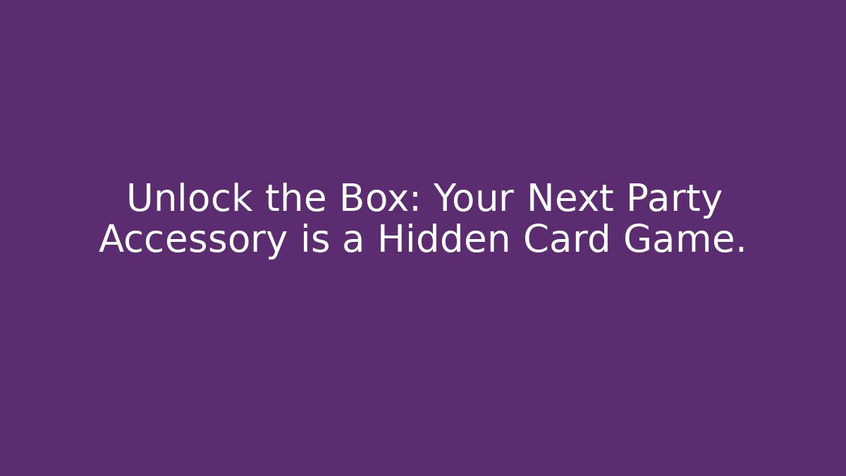Unlock the Box: Your Next Party Accessory is a Hidden Card Game.