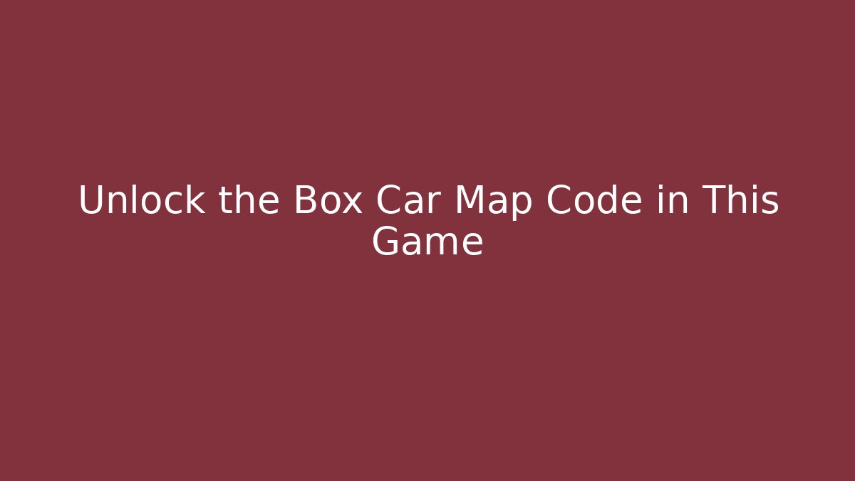 Unlock the Box Car Map Code in This Game