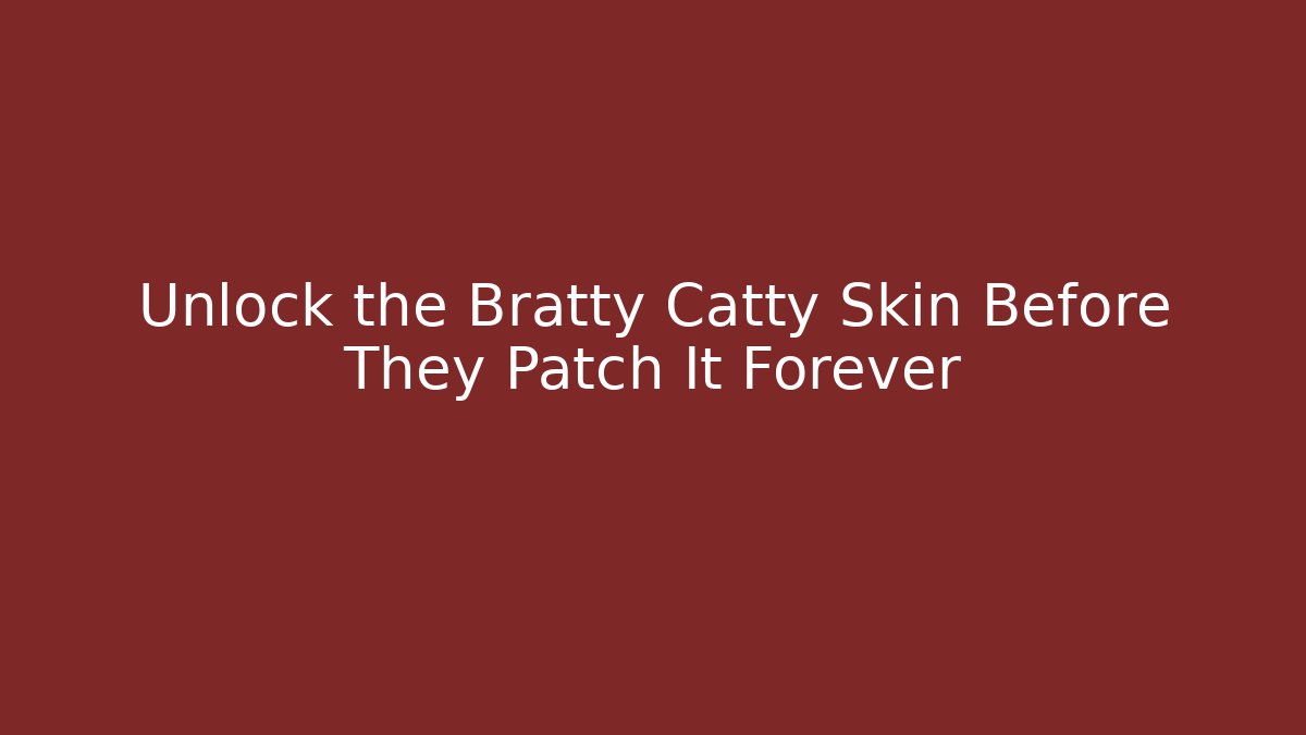 Unlock the Bratty Catty Skin Before They Patch It Forever