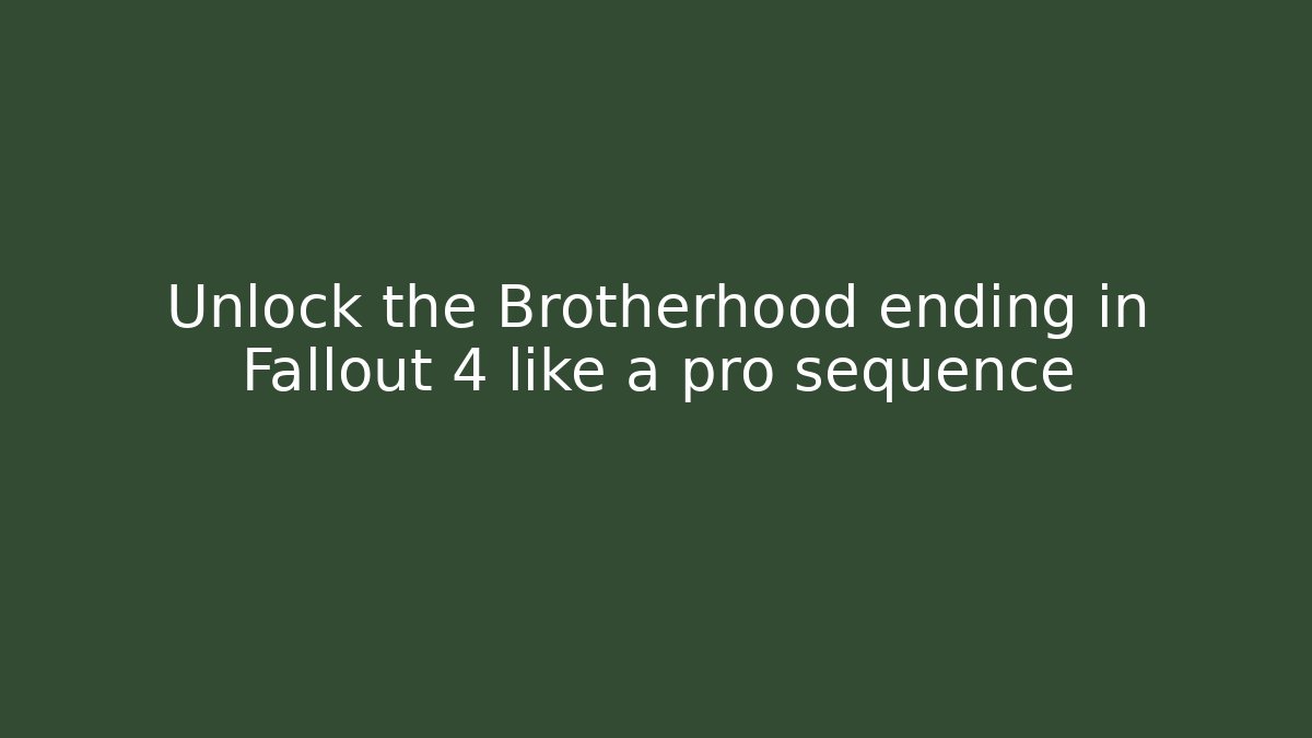 Unlock the Brotherhood ending in Fallout 4 like a pro sequence