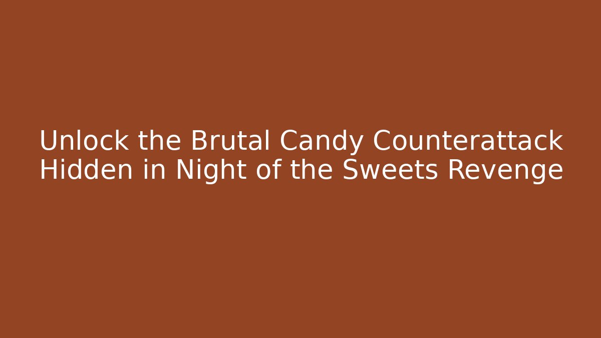 Unlock the Brutal Candy Counterattack Hidden in Night of the Sweets Revenge