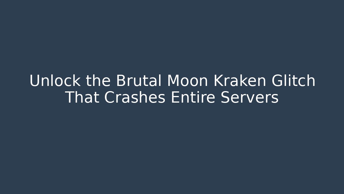 Unlock the Brutal Moon Kraken Glitch That Crashes Entire Servers