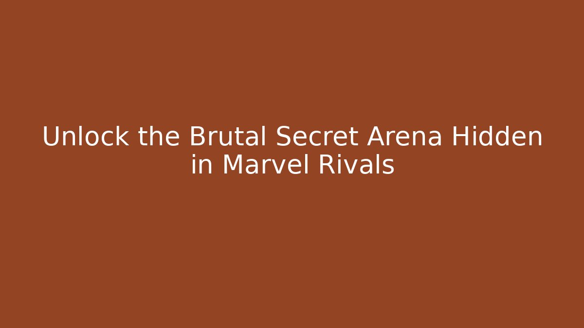 Unlock the Brutal Secret Arena Hidden in Marvel Rivals