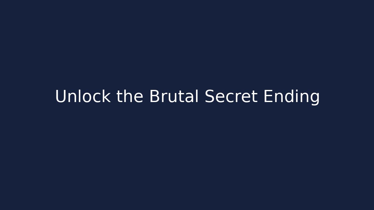 Unlock the Brutal Secret Ending