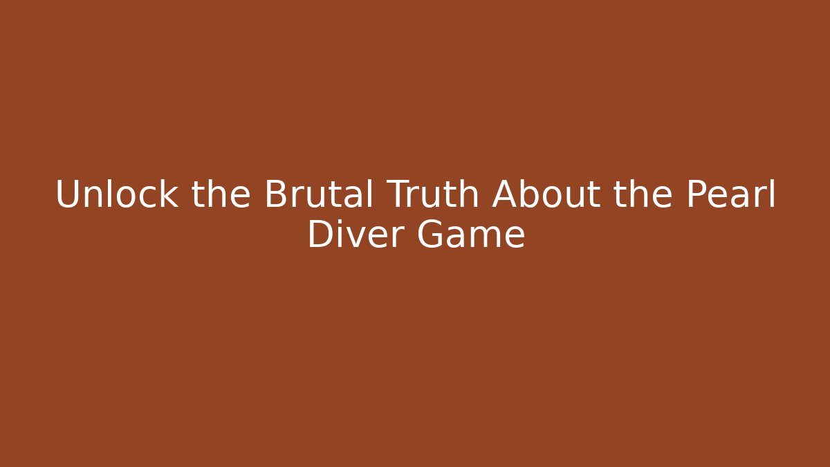Unlock the Brutal Truth About the Pearl Diver Game