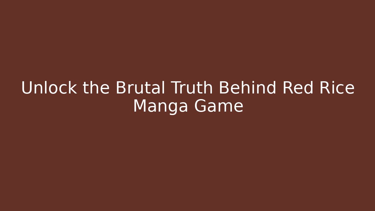 Unlock the Brutal Truth Behind Red Rice Manga Game