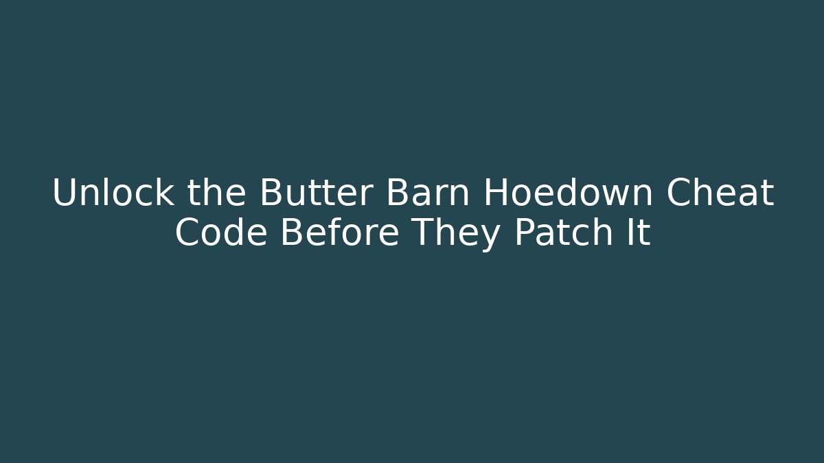 Unlock the Butter Barn Hoedown Cheat Code Before They Patch It