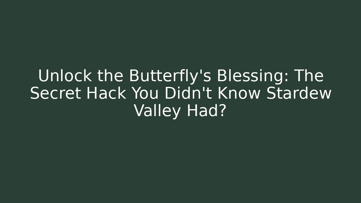Unlock the Butterfly's Blessing: The Secret Hack You Didn't Know Stardew Valley Had?