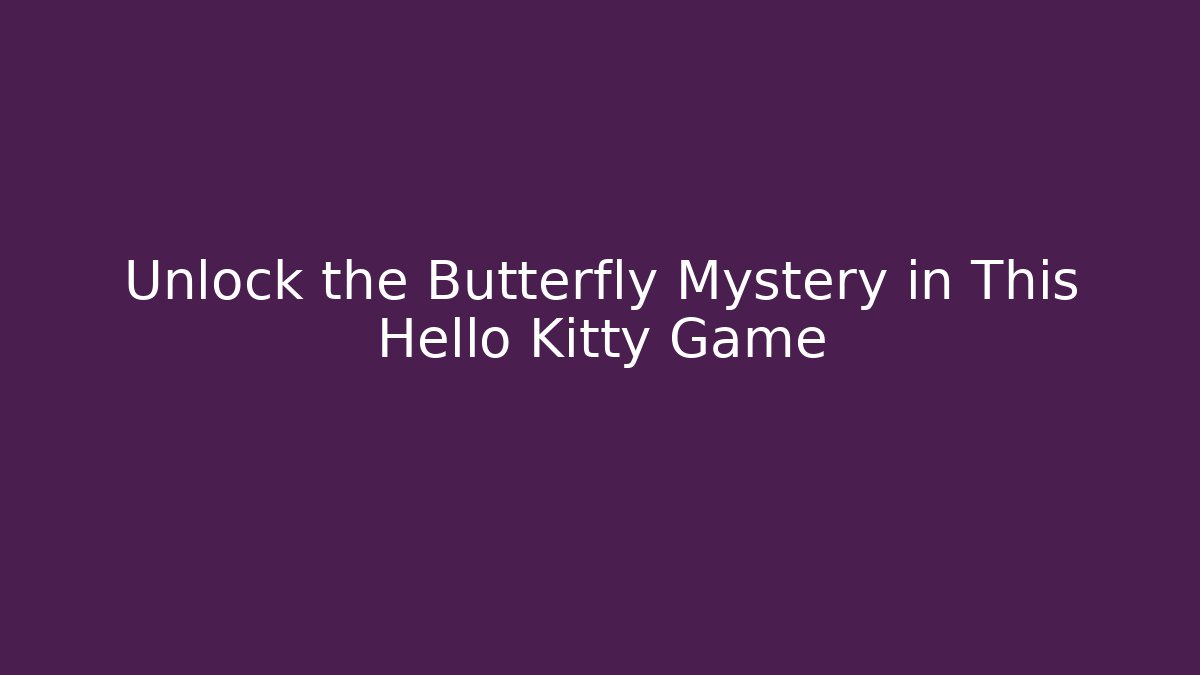 Unlock the Butterfly Mystery in This Hello Kitty Game