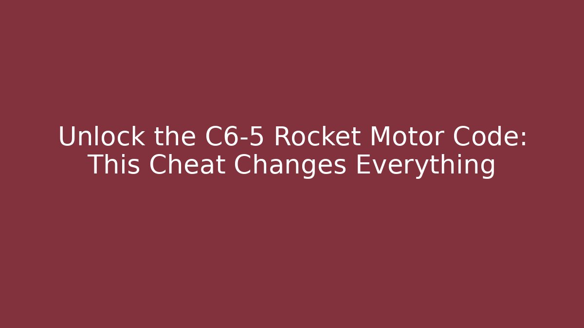 Unlock the C6-5 Rocket Motor Code: This Cheat Changes Everything - Create More Assets