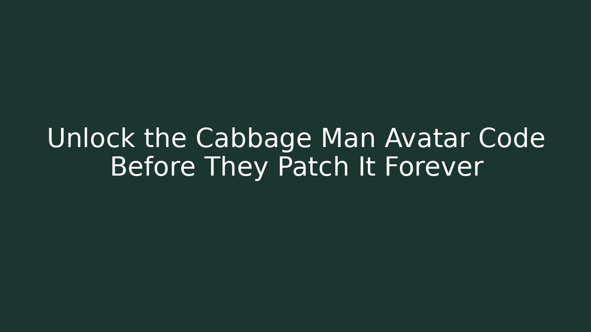 Unlock the Cabbage Man Avatar Code Before They Patch It Forever
