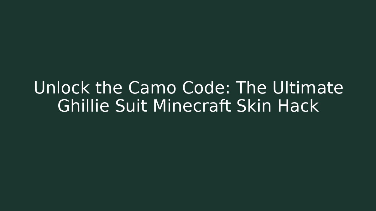 Unlock the Camo Code: The Ultimate Ghillie Suit Minecraft Skin Hack - Create More Assets