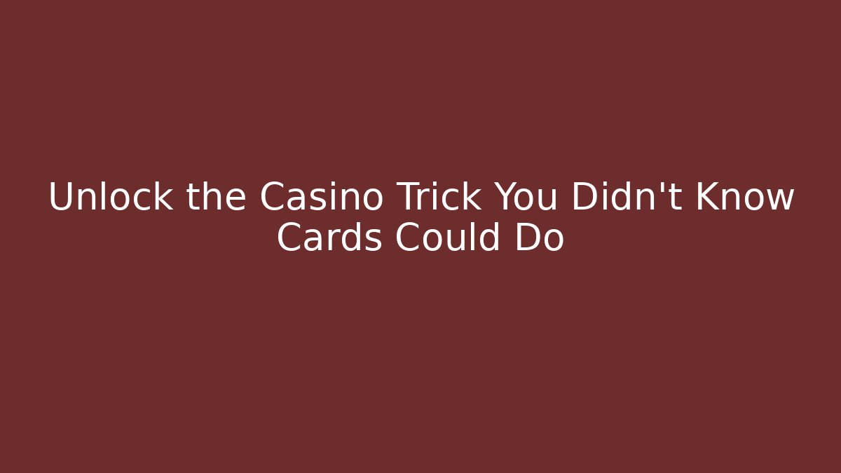 Unlock the Casino Trick You Didn't Know Cards Could Do