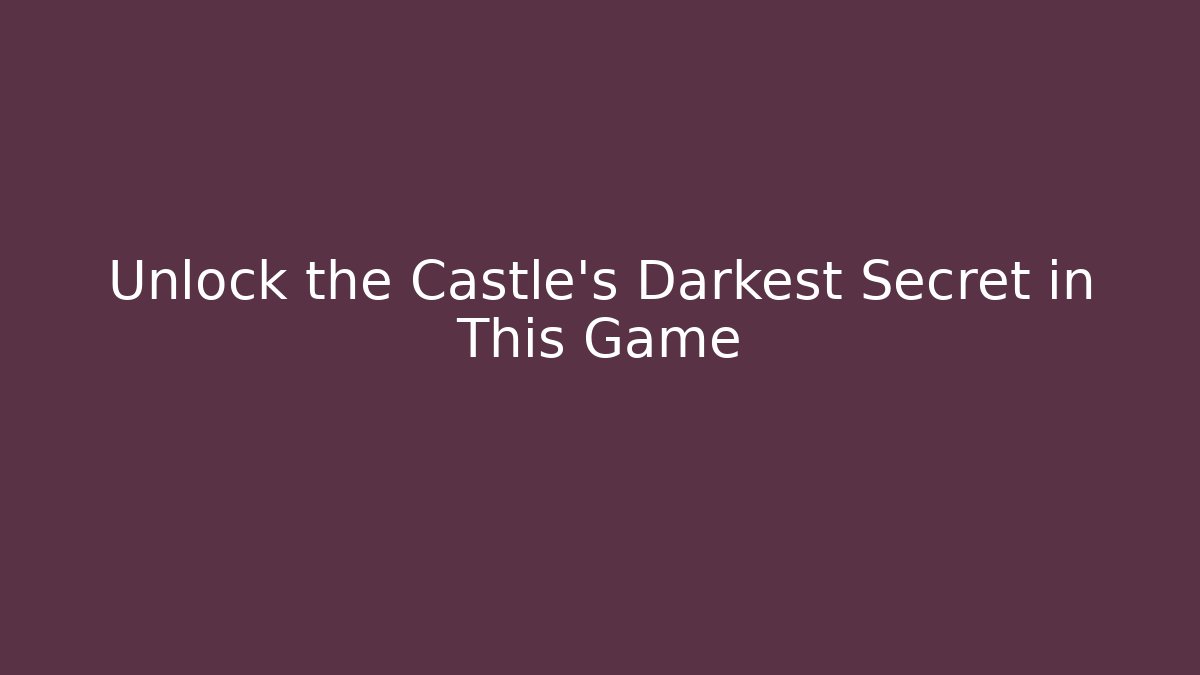 Unlock the Castle's Darkest Secret in This Game