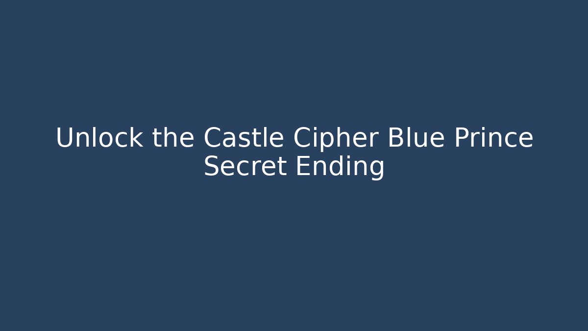 Unlock the Castle Cipher Blue Prince Secret Ending