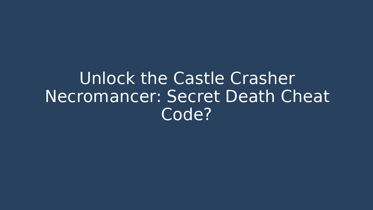 Unlock the Castle Crasher Necromancer: Secret Death Cheat Code? - Create More Assets