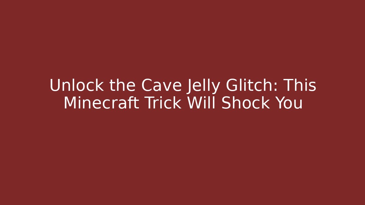 Unlock the Cave Jelly Glitch: This Minecraft Trick Will Shock You