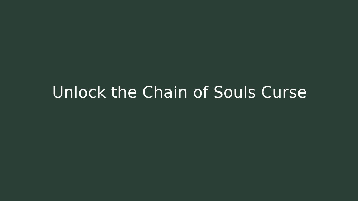 Unlock the Chain of Souls Curse