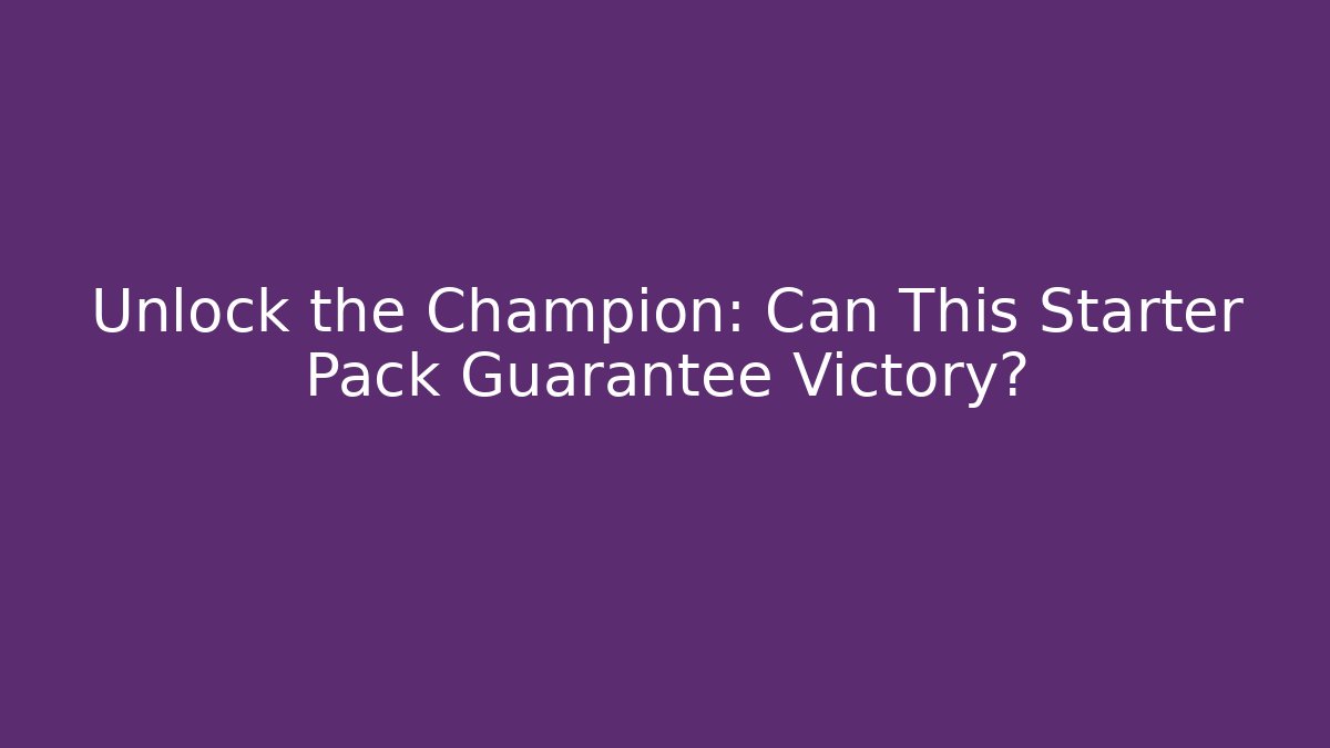 Unlock the Champion: Can This Starter Pack Guarantee Victory? - Create More Assets