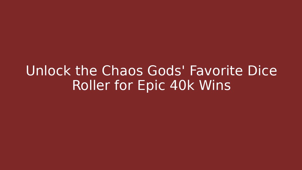 Unlock the Chaos Gods' Favorite Dice Roller for Epic 40k Wins
